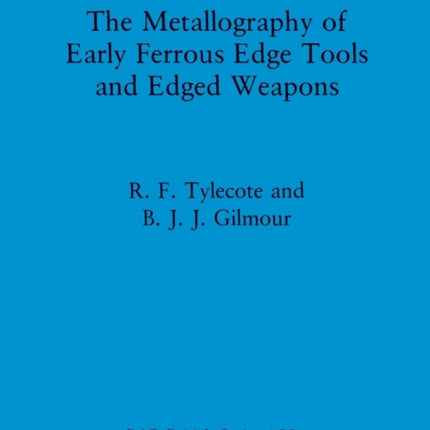 The Metallography of Early Ferrous Edge Tools and Edged Weapons
