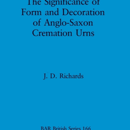 The significance of form and decoration of AngloSaxon cremation urns