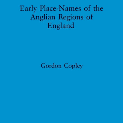 Early Place Names of the Anglian Regions of England