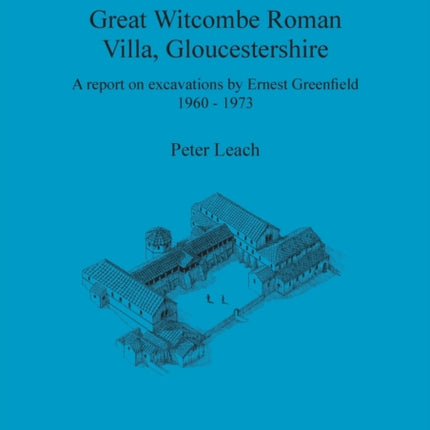 Great Witcombe Roman Villa Gloucestershire A report on excavations by Ernest Greenfield 19601973 266 British Archaeological Reports British Series