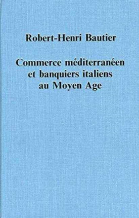 Commerce mditerranen et banquiers italiens au Moyen Age 362 Variorum Collected Studies