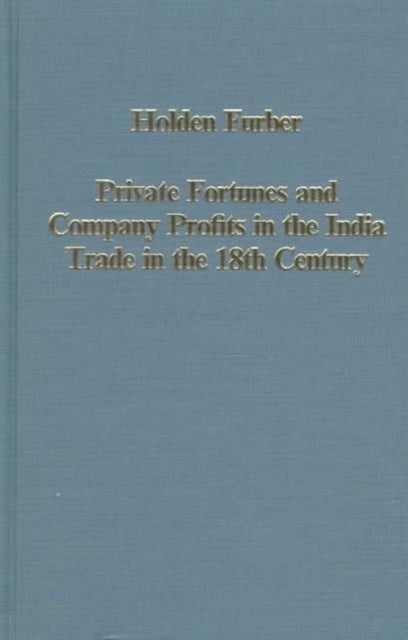 Private Fortunes and Company Profits in the India Trade in the 18th Century