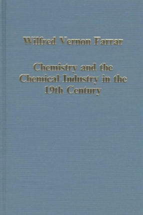Chemistry and the Chemical Industry in the 19th Century The Henrys of Manchester and Other Studies Variorum Collected Studies