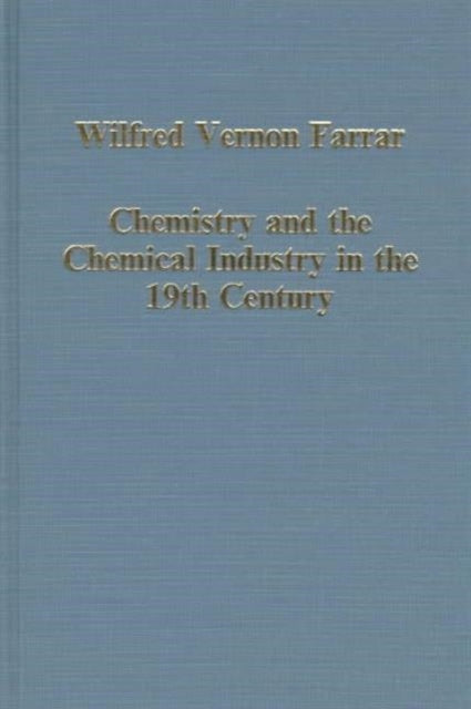 Chemistry and the Chemical Industry in the 19th Century The Henrys of Manchester and Other Studies Variorum Collected Studies