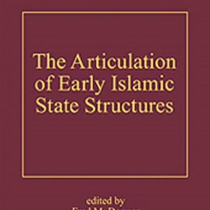 The Articulation of Early Islamic State Structures