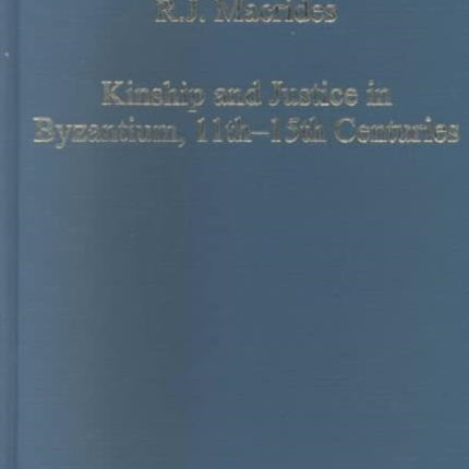 Kinship and Justice in Byzantium 11th15th Centuries Variorum Collected Studies