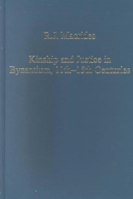 Kinship and Justice in Byzantium 11th15th Centuries Variorum Collected Studies