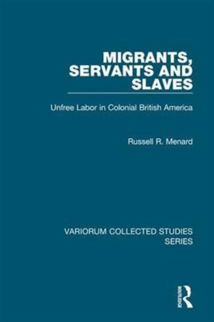 Migrants, Servants and Slaves: Unfree Labor in Colonial British America