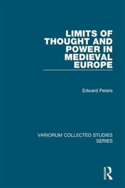 Limits of Thought and Power in Medieval Europe Variorum Collected Studies