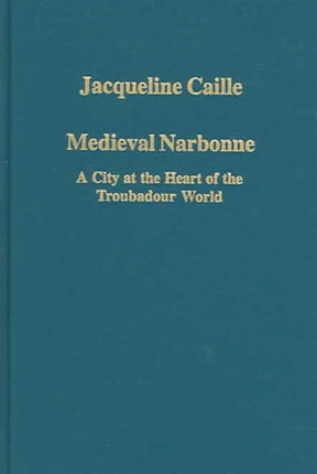 Medieval Narbonne: A City at the Heart of the Troubadour World