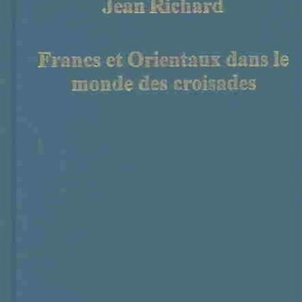 Francs et Orientaux dans le monde des croisades