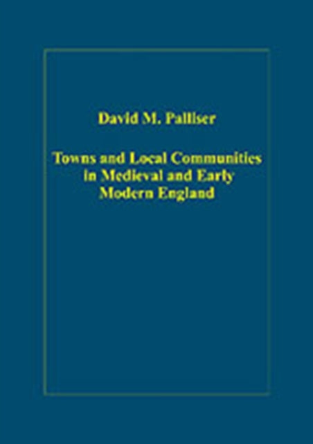 Towns and Local Communities in Medieval and Early Modern England