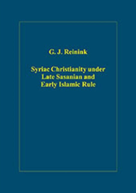 Syriac Christianity under Late Sasanian and Early Islamic Rule