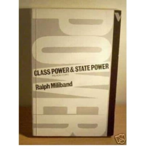 Class Power and State Power: Political Essays