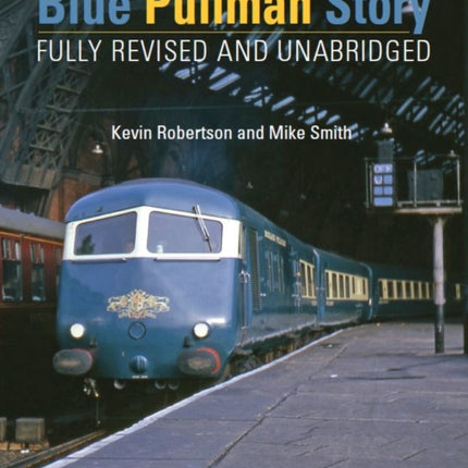 The Blue Pullman Story (Fully Revised and Unabridged)