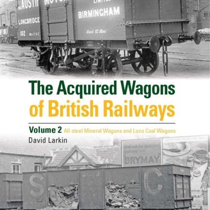 The Acquired Wagons of British Railways Volume 2: All-steel mineral wagons and loco coal wagons