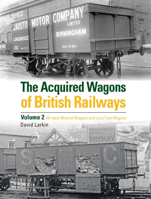 The Acquired Wagons of British Railways Volume 2: All-steel mineral wagons and loco coal wagons