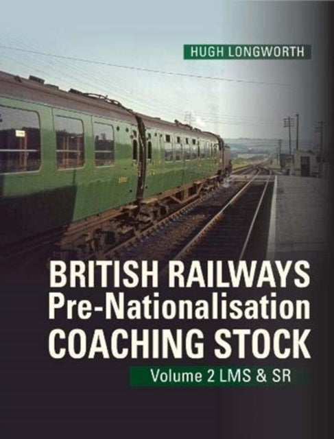 British Railways Pre-Nationalisation Coaching Stock Volume 2 LMS & SR: 2