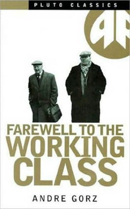 Farewell to the Working Class: An Essay on Post-Industrial Socialism