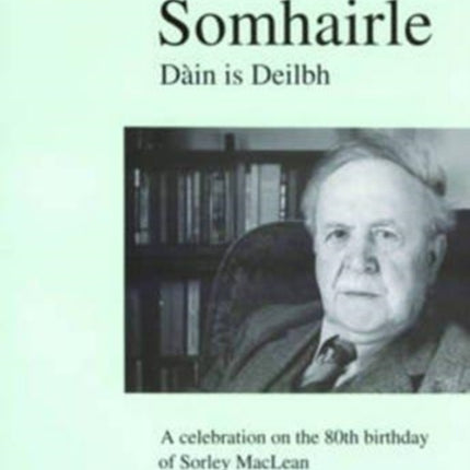 Somhairle: Daain is Deilbh : A Celebration on the 80th Birthday of Sorley MacLean