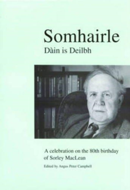 Somhairle: Daain is Deilbh : A Celebration on the 80th Birthday of Sorley MacLean