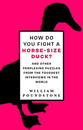 How Do You Fight a Horse-Sized Duck?: And Other Perplexing Puzzles from the Toughest Interviews in the World