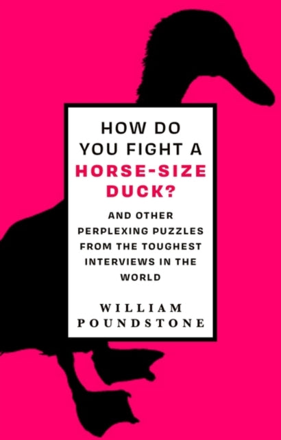 How Do You Fight a Horse-Sized Duck?: And Other Perplexing Puzzles from the Toughest Interviews in the World