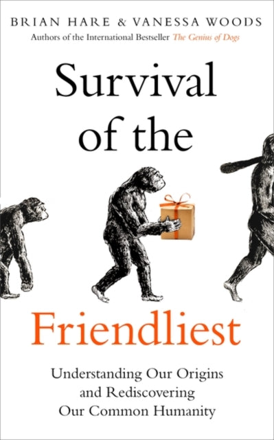 Survival of the Friendliest: Understanding Our Origins and Rediscovering Our Common Humanity