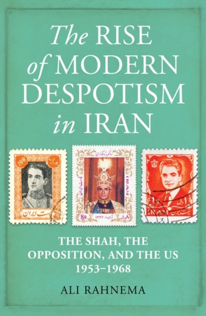 The Rise of Modern Despotism in Iran: The Shah, the Opposition, and the US, 1953–1968