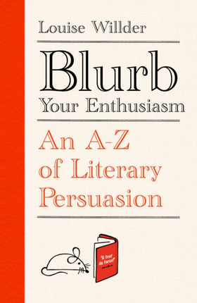 Blurb Your Enthusiasm: A Cracking Compendium of Book Blurbs, Writing Tips, Literary Folklore and Publishing Secrets