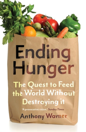 Ending Hunger: The quest to feed the world without destroying it