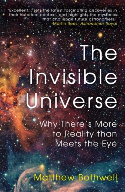 The Invisible Universe: Why There’s More to Reality than Meets the Eye