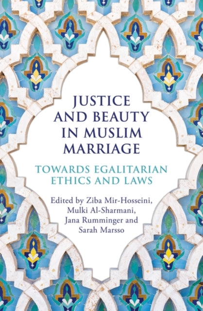 Justice and Beauty in Muslim Marriage: Towards Egalitarian Ethics and Laws