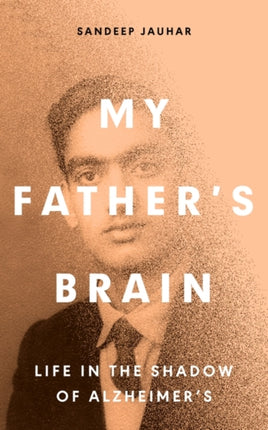 My Father's Brain: Understanding Life in the Shadow of Alzheimer’s