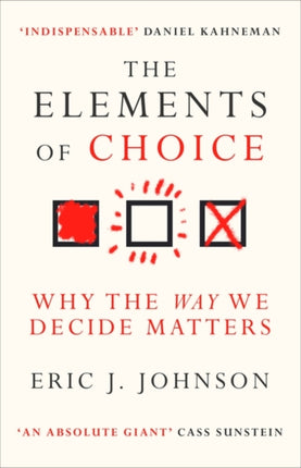 The Elements of Choice: Why the Way We Decide Matters