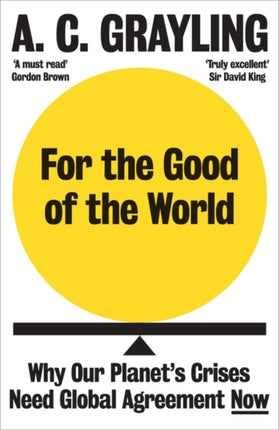 For the Good of the World: Why Our Planet's Crises Need Global Agreement Now