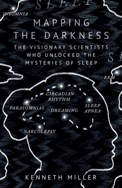 Mapping the Darkness: The Visionary Scientists Who Unlocked the Mysteries of Sleep