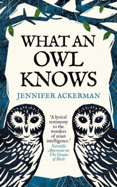 What an Owl Knows: The New Science of the World’s Most Enigmatic Birds