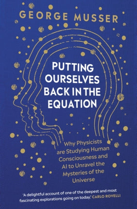 Putting Ourselves Back in the Equation: Why Physicists Are Studying Human Consciousness and AI to Unravel the Mysteries of the Universe