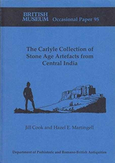 The Carlyle Collection of Stone Age Artefacts from Central India Department of Prehistoric and RomanoBritish Antiquities 95 British Museum Press Occasional Paper