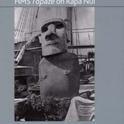 Remote Possibilities: Hoa Hakananai'a and HMS Topaze on Rapa Nui