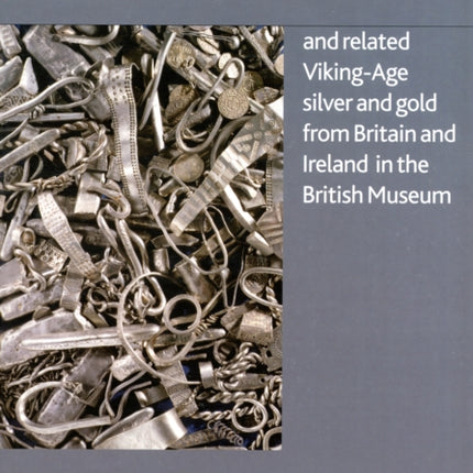 The Cuerdale Hoard and Related Viking-age Silver and Gold from Britain and Ireland in the British Museum