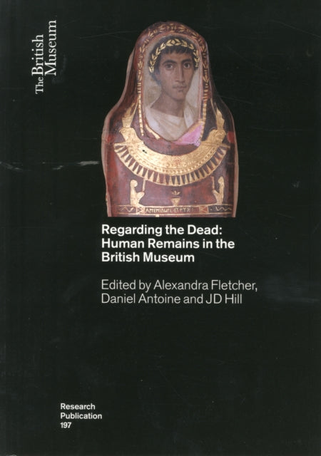 Regarding the Dead: Human Remains in the British Museum