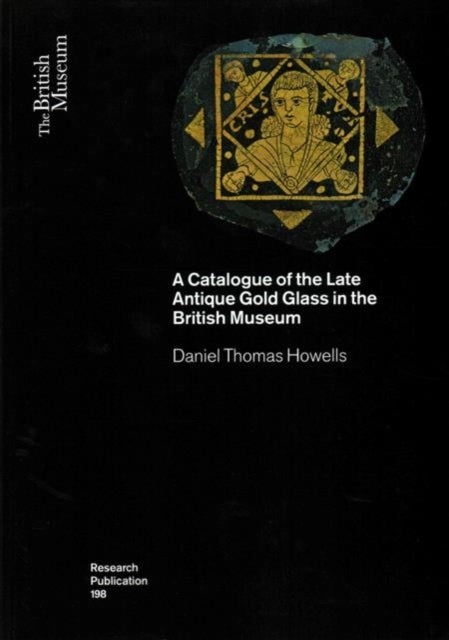 A Catalogue of the Late Antique Gold Glass in the British Museum