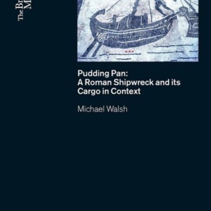 Pudding Pan: A Roman Shipwreck and its Cargo in Context