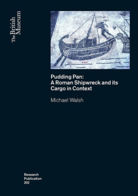 Pudding Pan: A Roman Shipwreck and its Cargo in Context