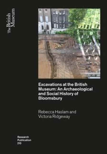 Excavations at the British Museum: An Archaeological and Social History of Bloomsbury