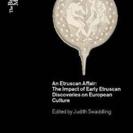 An Etruscan Affair: The Impact of Early Etruscan Discoveries on European Culture