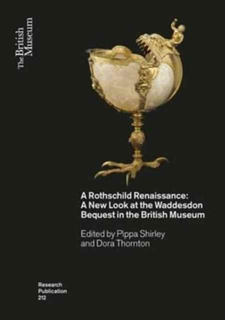 A Rothschild Renaissance: A New Look at the Waddesdon Bequest in the British Museum