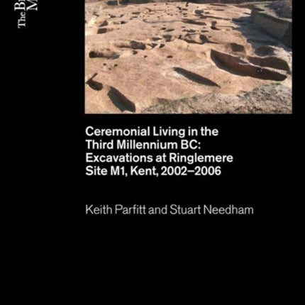 Ceremonial Living in the Third Millennium BC: Excavations at Ringlemere Site M1, Kent, 2002–2006